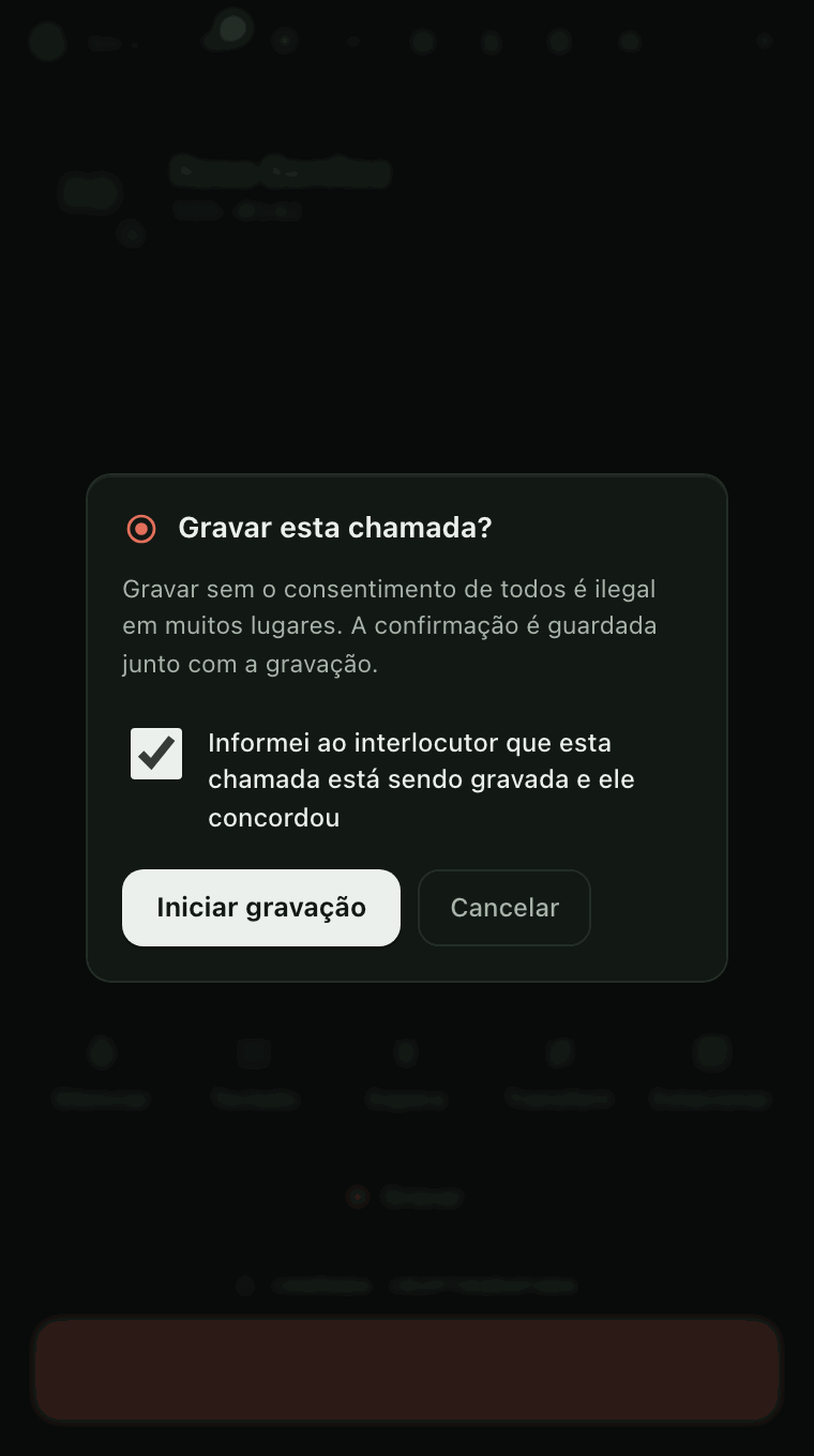Uma caixa Gravar esta chamada? sobre a chamada. Ela explica que gravar sem consentimento é ilegal em muitos lugares, e Iniciar gravação só funciona depois de marcar Informei ao interlocutor que esta chamada está sendo gravada e ele concordou.